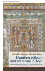Situating Religion and Medicine in Asia: Methodological Insights and Innovations