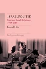 Israelpolitik: German-Israeli Relations, 1949-69