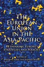 The European Union in the Asia-Pacific: Rethinking Europe's Strategies and Policies