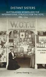 Distant Sisters: Australasian Women and the International Struggle for the Vote, 1880-1914