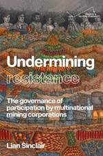 Undermining Resistance: The Governance of Participation by Multinational Mining Corporations