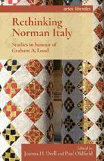 Rethinking Norman Italy: Studies in Honour of Graham A. Loud