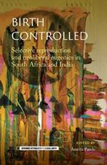 Birth Controlled: Selective Reproduction and Neoliberal Eugenics in South Africa and India
