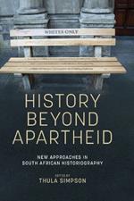 History Beyond Apartheid: New Approaches in South African Historiography