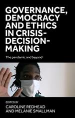 Governance, Democracy and Ethics in Crisis-Decision-Making: The Pandemic and Beyond