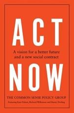 Act Now: A Vision for a Better Future and a New Social Contract