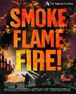 Smoke, Flame, Fire!: A History of Firefighting