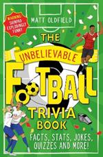 The Unbelievable Football Trivia Book: Facts, Stats, Jokes, Quizzes and More!