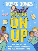 Moving On Up: Beat the bullies, make fearless friendships and deal with funny fails