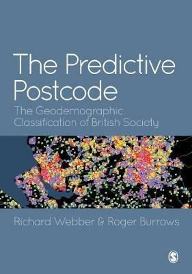 The Predictive Postcode: The Geodemographic Classification of British Society - Richard Webber,Roger Burrows - cover