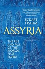 Assyria: The Rise and Fall of the World's First Empire