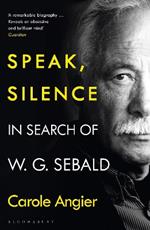 Speak, Silence: In Search of W. G. Sebald