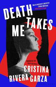 Libro in inglese Death Takes Me: from the Pulitzer Prize-winning author Cristina Rivera Garza