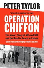 Operation Chiffon: The Secret Story of MI5 and MI6 and the Road to Peace in Ireland