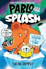 Pablo and Splash: Frozen in Time: The hilarious kids' graphic novel series about time-travelling penguins