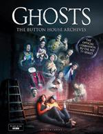 GHOSTS: The Button House Archives: The instant Sunday Times bestseller companion book to the BBC’s much loved television series