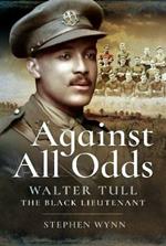 Against All Odds: Walter Tull the Black Lieutenant