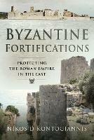 Byzantine Fortifications: Protecting the Roman Empire in the East