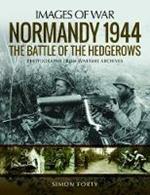 Normandy 1944: The Battle of the Hedgerows: Rare Photographs from Wartime Archives