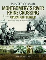 Montgomery's Rhine River Crossing: Operation PLUNDER: Rare Photographs from Wartime Archives