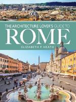 The Architecture Lover's Guide to Rome