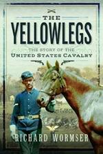 The Yellowlegs: The Story of the United States Cavalry