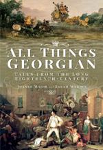 All Things Georgian: Tales from the Long Eighteenth Century