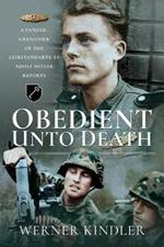 Obedient Unto Deat.: A Panzer-Grenadier of the Leibstandarte-SS Adolf Hitler Reports