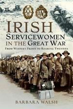 Irish Servicewomen in the Great War: From Western Front to the Roaring Twenties