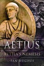 Aetius: Attila's Nemesis