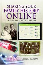 Sharing Your Family History Online: A Guide for Family Historians