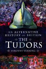 An Alternative History of Britain: The Tudors