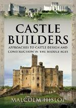 Castle Builders: Approaches to Castle Design and Construction in the Middle Ages