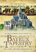 An Archaeological Study of the Bayeux Tapestry: The Landscapes, Buildings and Places