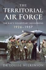 The Territorial Air Force: The RAF's Voluntary Squadrons, 1926 1957