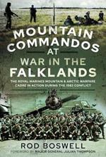 Mountain Commandos at War in the Falklands: The Royal Marines Mountain and Arctic Warfare Cadre in Action during the 1982 Conflict