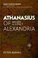 Athanasius of Alexandria: His Life and Impact