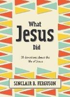 What Jesus Did: 31 Devotions about the life of Jesus