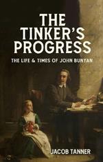 The Tinker’s Progress: The Life and Times of John Bunyan