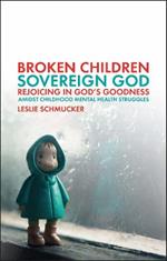 Broken Children, Sovereign God: Rejoicing in God’s Goodness Amidst Childhood Mental Health Struggles