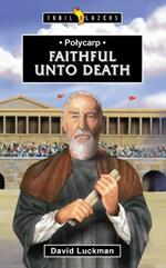 Polycarp: Faithful unto Death