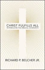 Christ Fulfills All: Introducing the Biblical Covenants