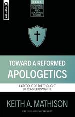 Toward a Reformed Apologetics: A Critique of the Thought of Cornelius Van Til