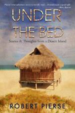Under the Bed: Stories & Thoughts from a Desert Island