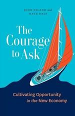 The Courage to Ask: Cultivating Opportunity in the New Economy