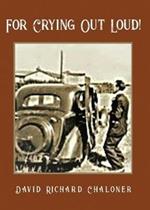 For Crying Out Loud: Sometimes sad, sometimes funny. One mans journey through recession and wartime