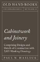 Cabinetwork and Joinery - Comprising Designs and Details of Construction with 2,021 Working Drawings