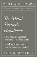 The Metal Turner's Handbook - A Practical Manual for Workers at the Foot-Lathe - Including Short Notes on Basic Maintenance Skills