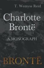 Charlotte Bronte - A Monograph