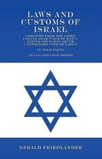 Laws and Customs of Israel - Compiled from the Codes Chayya Adam (Life of Man), Kizzur Shulchan Aruch (Condensed Code of Laws) - In Four Parts - Translated from Hebrew